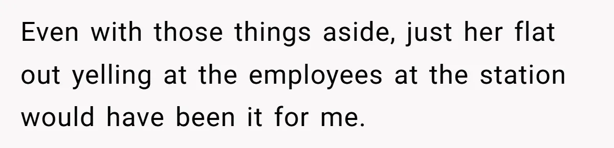 Woman Refuses to Vacation With Disabled Friend After Public Meltdown at Train Station Even with those things aside, just her flat out yelling at the employees at the station would have been it for me.