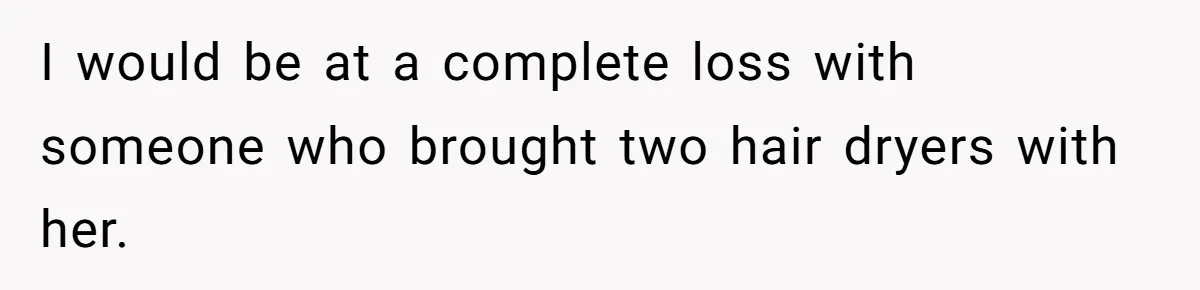 Woman Refuses to Vacation With Disabled Friend After Public Meltdown at Train Station I would be at a complete loss with someone who brought two hair dryers with her.