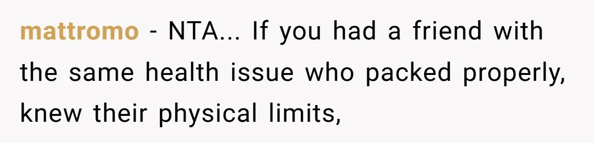 Woman Refuses to Vacation With Disabled Friend After Public Meltdown at Train Station mattromo - NTA... If you had a friend with the same health issue who packed properly, knew their physical limits,