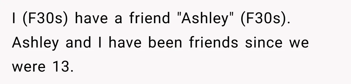 Woman Refuses to Vacation With Disabled Friend After Public Meltdown at Train Station I (F30s) have a friend "Ashley" (F30s). Ashley and I have been friends since we were 13.