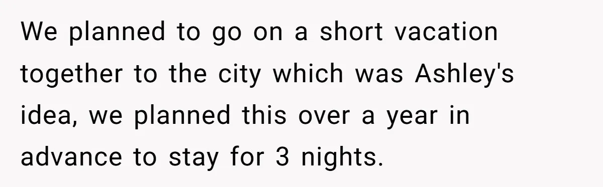 Woman Refuses to Vacation With Disabled Friend After Public Meltdown at Train Station We planned to go on a short vacation together to the city which was Ashley's idea, we planned this over a year in advance to stay for 3 nights.