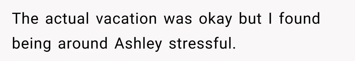 Woman Refuses to Vacation With Disabled Friend After Public Meltdown at Train Station The actual vacation was okay but I found being around Ashley stressful.