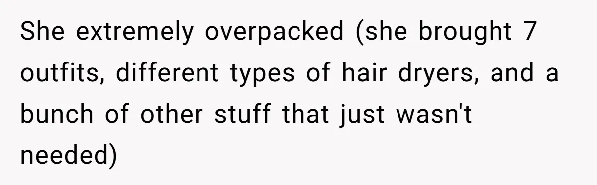 Woman Refuses to Vacation With Disabled Friend After Public Meltdown at Train Station She extremely overpacked (she brought 7 outfits, different types of hair dryers, and a bunch of other stuff that just wasn't needed)