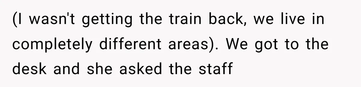 Woman Refuses to Vacation With Disabled Friend After Public Meltdown at Train Station (I wasn't getting the train back, we live in completely different areas). We got to the desk and she asked the staff