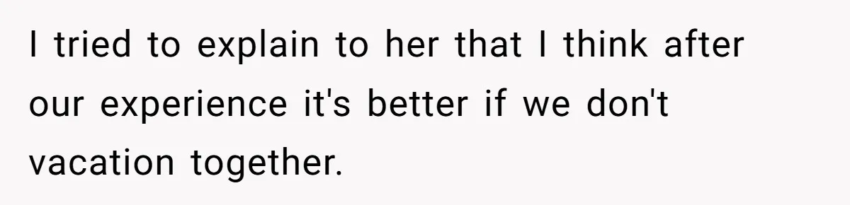 Woman Refuses to Vacation With Disabled Friend After Public Meltdown at Train Station I tried to explain to her that I think after our experience it's better if we don't vacation together.