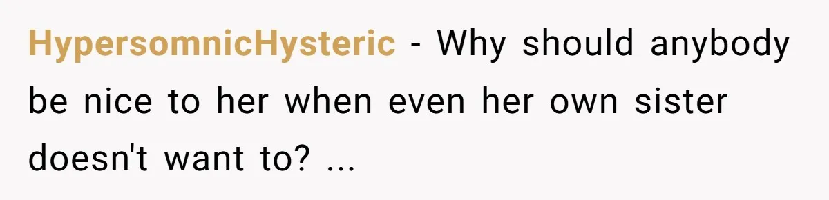 HypersomnicHysteric - Why should anybody be nice to her when even her own sister doesn't want to? ...