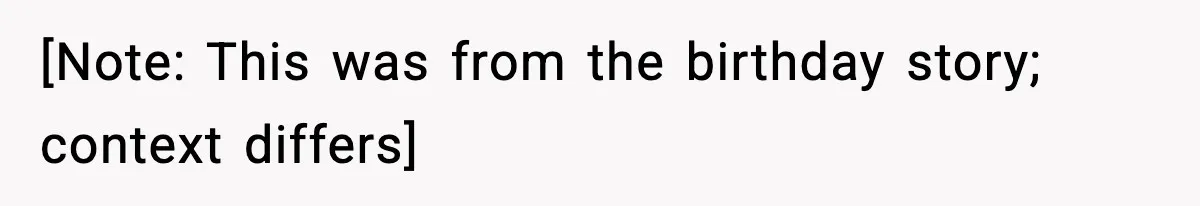 [Note: This was from the birthday story; context differs]