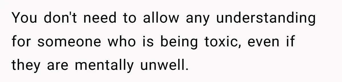 Husband and Wife Go No-Contact With Parents Who Ruined Their Son’s Goodbye You don't need to allow any understanding for someone who is being toxic, even if they are mentally unwell.