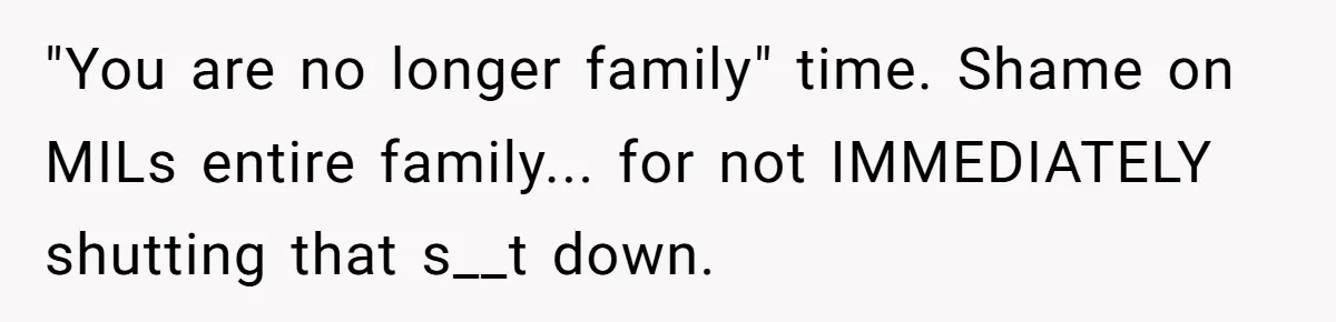 Husband and Wife Go No-Contact With Parents Who Ruined Their Son’s Goodbye "You are no longer family" time. Shame on MILs entire family... for not IMMEDIATELY shutting that s__t down.
