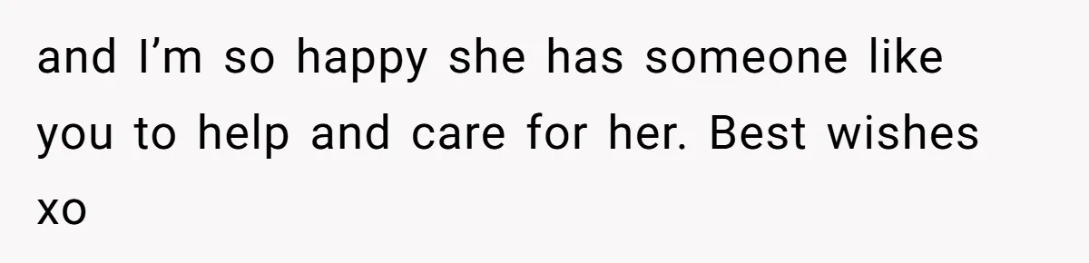Husband and Wife Go No-Contact With Parents Who Ruined Their Son’s Goodbye and I’m so happy she has someone like you to help and care for her. Best wishes xo