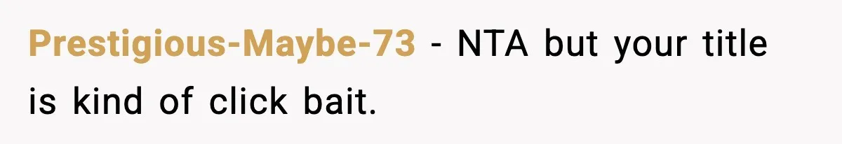 Prestigious-Maybe-73 − NTA but your title is kind of click bait.