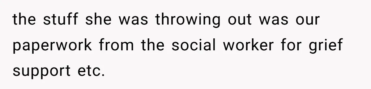 Husband and Wife Go No-Contact With Parents Who Ruined Their Son’s Goodbye the stuff she was throwing out was our paperwork from the social worker for grief support etc.