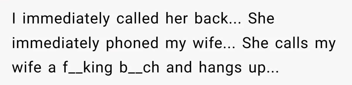 Husband and Wife Go No-Contact With Parents Who Ruined Their Son’s Goodbye I immediately called her back... She immediately phoned my wife... She calls my wife a f__king b__ch and hangs up...