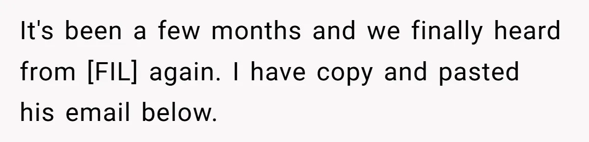 It's been a few months and we finally heard from [FIL] again. I have copy and pasted his email below.