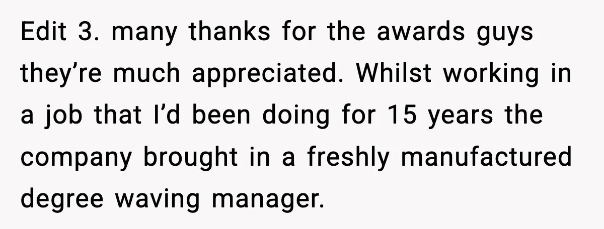 Edit 3. many thanks for the awards guys they’re much appreciated. Whilst working in a job that I’d been doing for 15 years the company brought in a freshly manufactured...