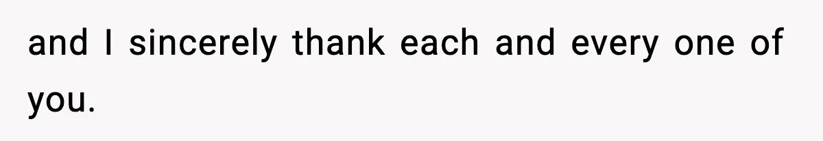 and I sincerely thank each and every one of you.