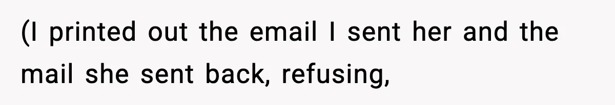 (I printed out the email I sent her and the mail she sent back, refusing,