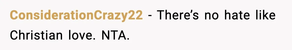 ConsiderationCrazy22 - There’s no hate like Christian love. NTA.