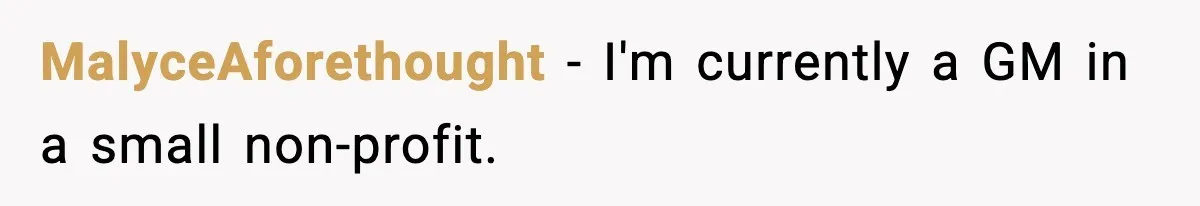 MalyceAforethought − I'm currently a GM in a small non-profit.
