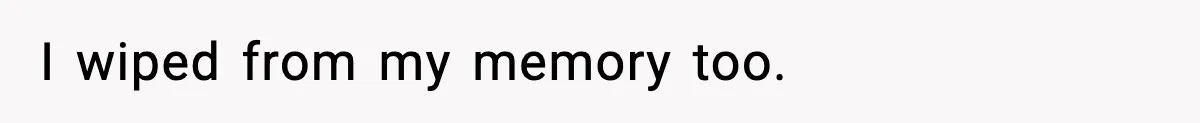 I wiped from my memory too.
