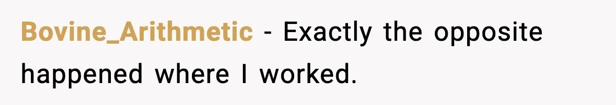 Bovine_Arithmetic − Exactly the opposite happened where I worked.