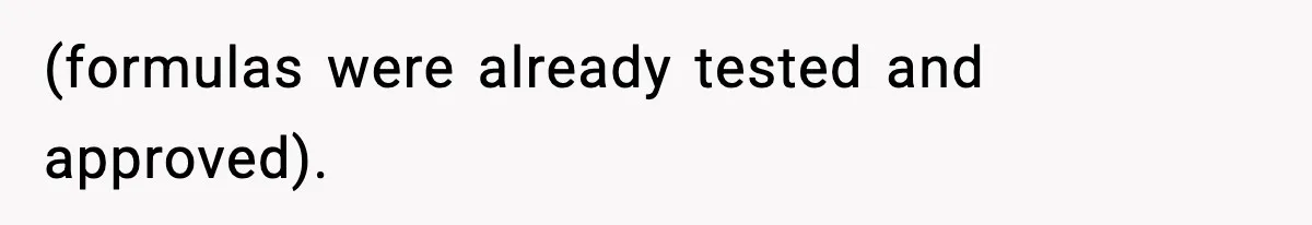 (formulas were already tested and approved).