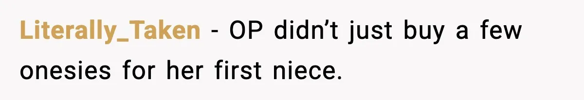Literally_Taken − OP didn’t just buy a few onesies for her first niece.