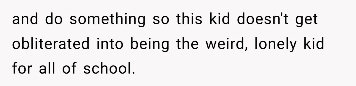 Woman Tells Sister-In-Law Her Baby Voice Is Ruining Her 6-Year-Old’s Life. and do something so this kid doesn't get obliterated into being the weird, lonely kid for all of school.