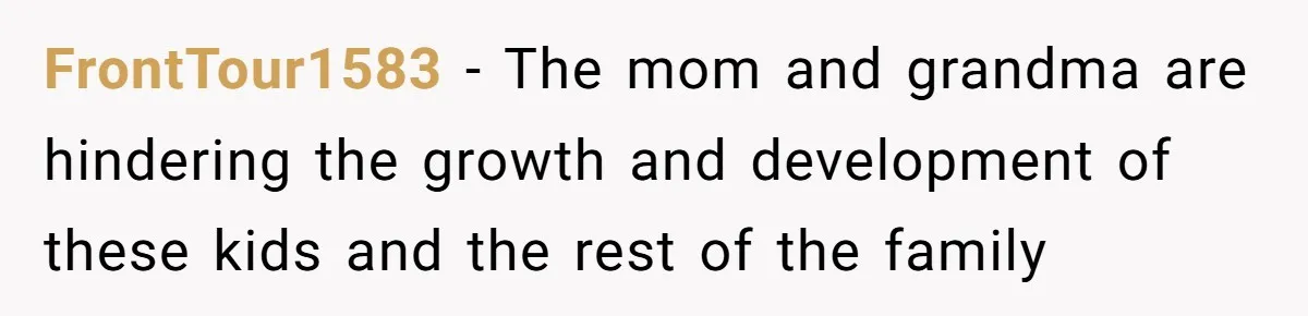 Woman Tells Sister-In-Law Her Baby Voice Is Ruining Her 6-Year-Old’s Life. FrontTour1583 - The mom and grandma are hindering the growth and development of these kids and the rest of the family