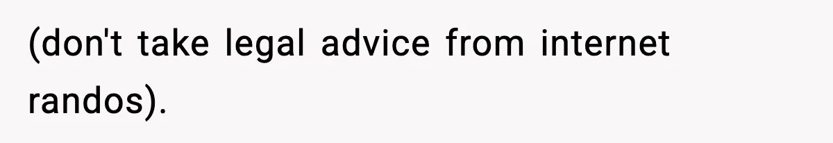 (don't take legal advice from internet randos).