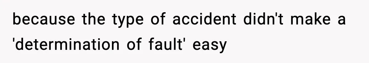 because the type of accident didn't make a 'determination of fault' easy