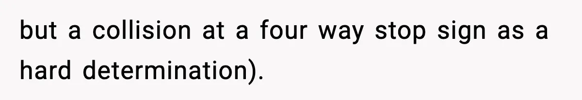 but a collision at a four way stop sign as a hard determination).