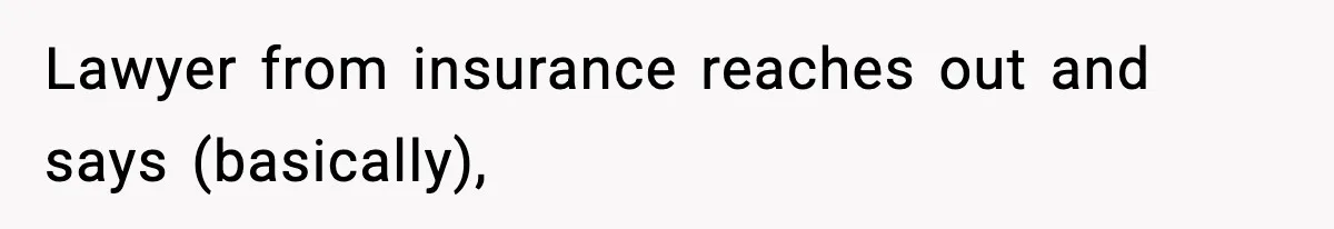 Lawyer from insurance reaches out and says (basically),