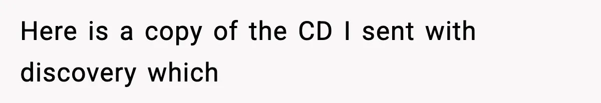 Here is a copy of the CD I sent with discovery which