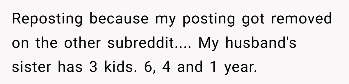 Woman Tells Sister-In-Law Her Baby Voice Is Ruining Her 6-Year-Old’s Life. Reposting because my posting got removed on the other subreddit.... My husband's sister has 3 kids. 6, 4 and 1 year.