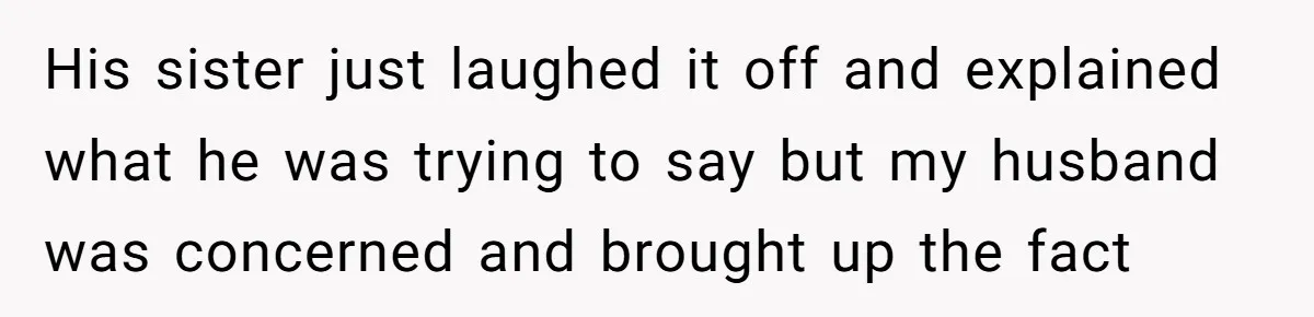 Woman Tells Sister-In-Law Her Baby Voice Is Ruining Her 6-Year-Old’s Life. His sister just laughed it off and explained what he was trying to say but my husband was concerned and brought up the fact