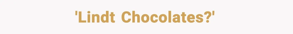 'Lindt Chocolates?'