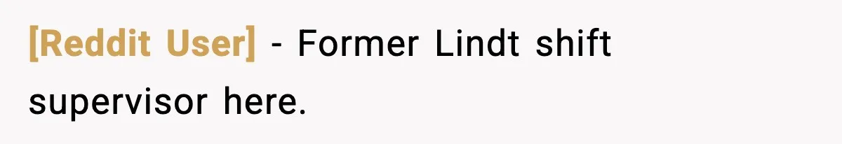 [Reddit User] − Former Lindt shift supervisor here.