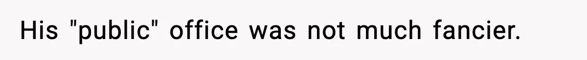 His "public" office was not much fancier.
