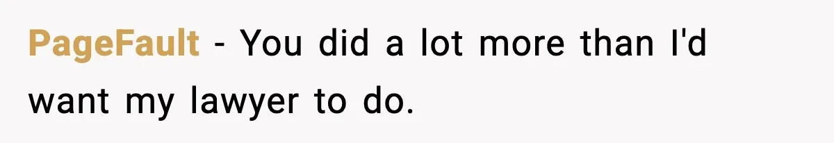 PageFault − You did a lot more than I'd want my lawyer to do.