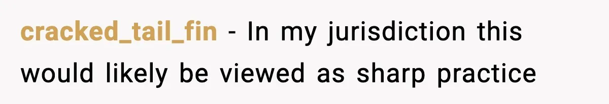 cracked_tail_fin − In my jurisdiction this would likely be viewed as sharp practice