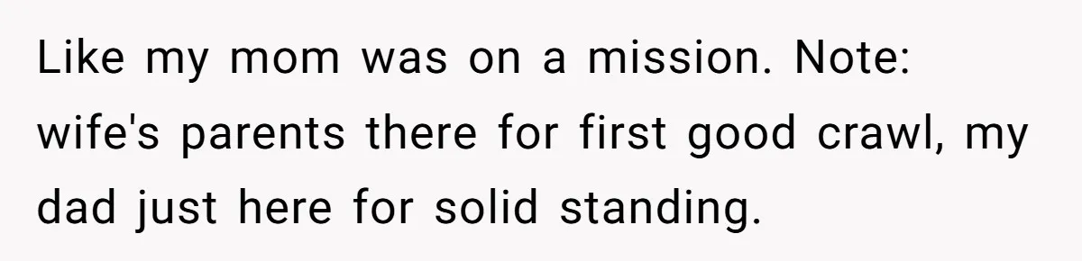 Like my mom was on a mission. Note: wife's parents there for first good crawl, my dad just here for solid standing.