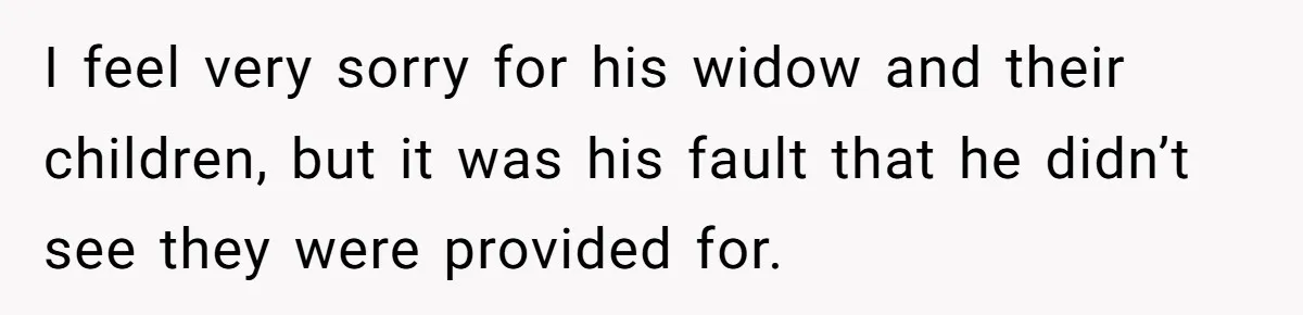 Mom Enforces Divorce Decree And Takes 100% Of The Life Insurance, Widow Call Her Evil. I feel very sorry for his widow and their children, but it was his fault that he didn’t see they were provided for.