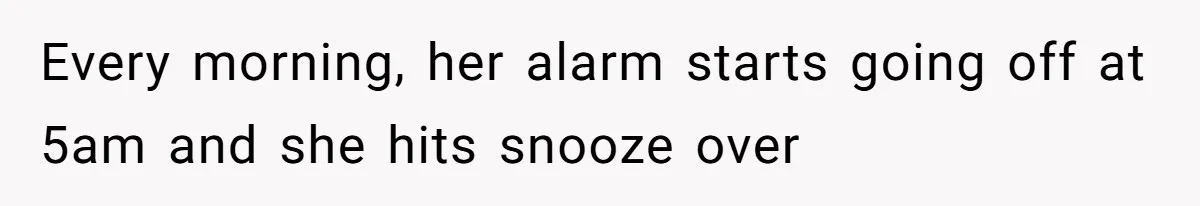 Girlfriend Keeps Hitting Snooze For An Hour, So Boyfriend Turns Off Alarm And Makes Her Late For Work Every morning, her alarm starts going off at 5am and she hits snooze over