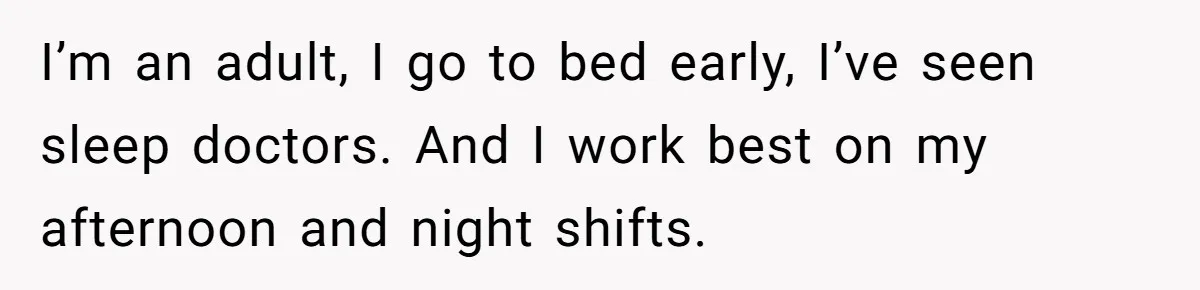 Girlfriend Keeps Hitting Snooze For An Hour, So Boyfriend Turns Off Alarm And Makes Her Late For Work I’m an adult, I go to bed early, I’ve seen sleep doctors. And I work best on my afternoon and night shifts.