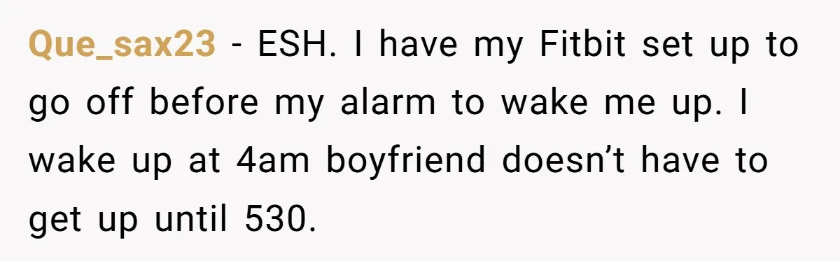Girlfriend Keeps Hitting Snooze For An Hour, So Boyfriend Turns Off Alarm And Makes Her Late For Work Que_sax23 − ESH. I have my Fitbit set up to go off before my alarm to wake me up. I wake up at 4am boyfriend doesn’t have to get up...