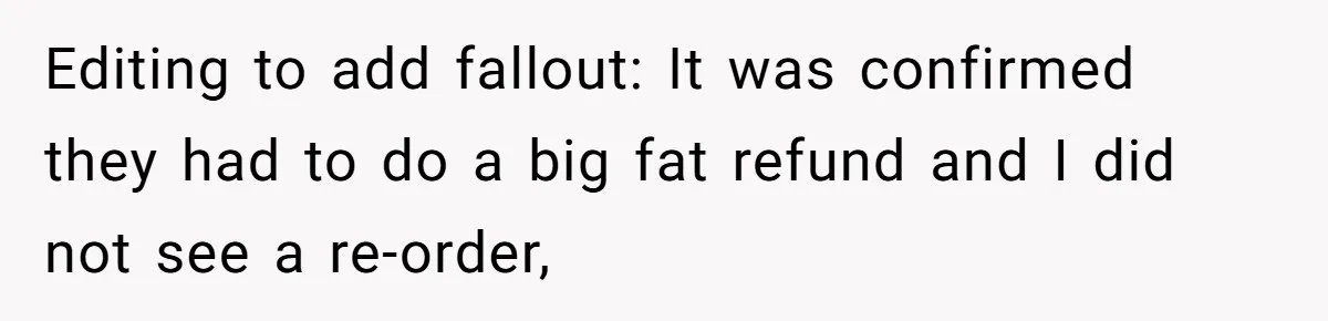 Editing to add fallout: It was confirmed they had to do a big fat refund and I did not see a re-order,