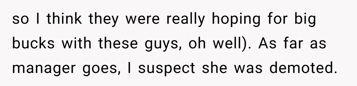 so I think they were really hoping for big bucks with these guys, oh well). As far as manager goes, I suspect she was demoted.