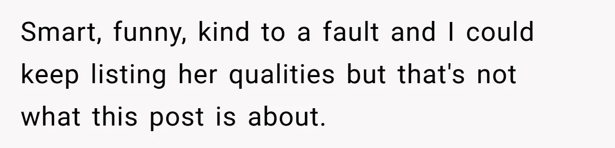 Smart, funny, kind to a fault and I could keep listing her qualities but that's not what this post is about.