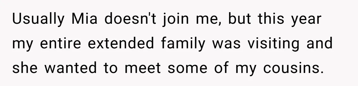 Usually Mia doesn't join me, but this year my entire extended family was visiting and she wanted to meet some of my cousins.